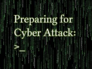 Preparing for Cyber Attack